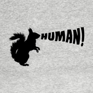 Funny Squirrel Yelling Human T-Shirt